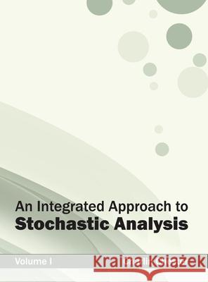 Integrated Approach to Stochastic Analysis: Volume I Charlin Chester 9781632380494 NY Research Press