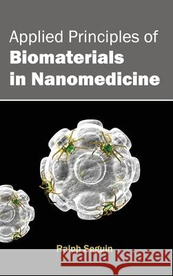 Applied Principles of Biomaterials in Nanomedicine Ralph Seguin 9781632380531 NY Research Press