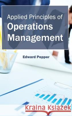 Applied Principles of Operations Management Edward Pepper 9781632380579 NY Research Press