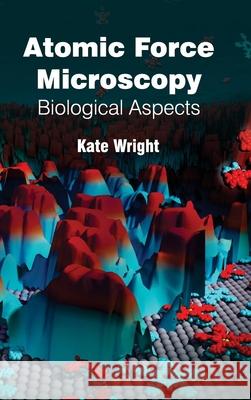 Atomic Force Microscopy: Biological Aspects Kate Wright 9781632380593 NY Research Press