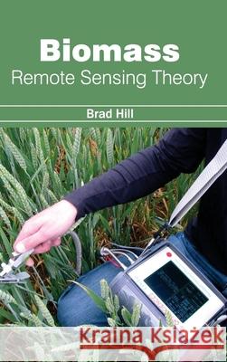Biomass: Remote Sensing Theory Brad Hill 9781632380623 NY Research Press