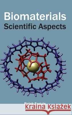 Biomaterials: Scientific Aspects Ralph Seguin 9781632380647 NY Research Press