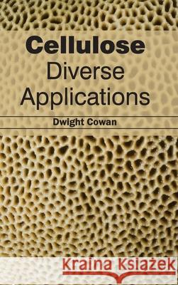 Cellulose: Diverse Applications Dwight Cowan 9781632380722 NY Research Press