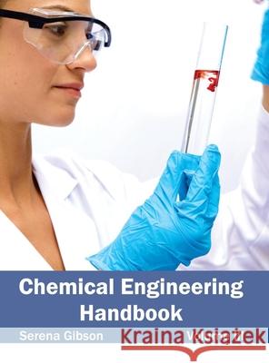 Chemical Engineering Handbook: Volume III Serena Gibson 9781632380760