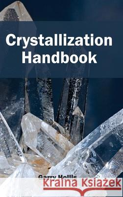 Crystallization Handbook Garry Hollis 9781632381040