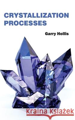 Crystallization Processes Garry Hollis 9781632381057