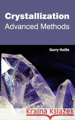 Crystallization: Advanced Methods Garry Hollis 9781632381064