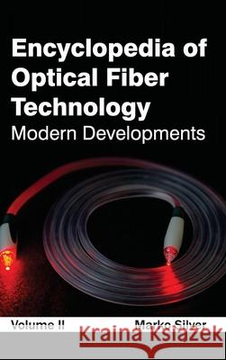 Encyclopedia of Optical Fiber Technology: Volume II (Modern Developments) Marko Silver 9781632381460 NY Research Press