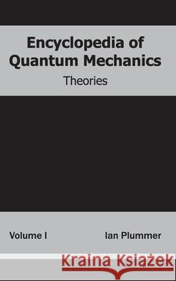 Encyclopedia of Quantum Mechanics: Volume 1 (Theories) Ian Plummer 9781632381569 NY Research Press