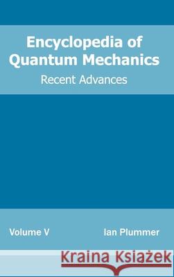 Encyclopedia of Quantum Mechanics: Volume 5 (Recent Advances) Ian Plummer 9781632381606 NY Research Press