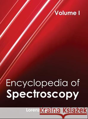 Encyclopedia of Spectroscopy: Volume I Lorenzo Jacobs 9781632381675 NY Research Press