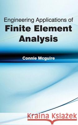 Engineering Applications of Finite Element Analysis Connie McGuire 9781632381781 NY Research Press