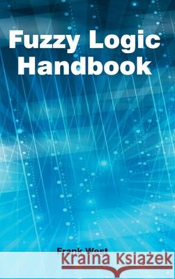Fuzzy Logic Handbook Frank West 9781632382115 NY Research Press