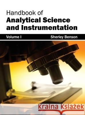 Handbook of Analytical Science and Instrumentation: Volume I Sherley Benson 9781632382221 NY Research Press