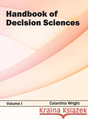 Handbook of Decision Sciences: Volume I Calanthia Wright 9781632382306 NY Research Press