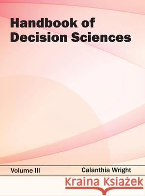 Handbook of Decision Sciences: Volume III Calanthia Wright 9781632382320 NY Research Press