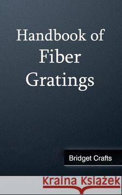 Handbook of Fiber Gratings Bridget Crafts 9781632382498 NY Research Press