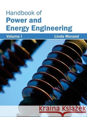 Handbook of Power and Energy Engineering: Volume I Linda Morand 9781632382696 NY Research Press
