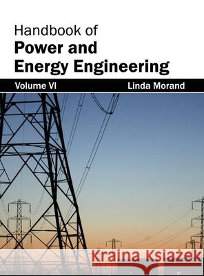 Handbook of Power and Energy Engineering: Volume VI Linda Morand 9781632382740 NY Research Press