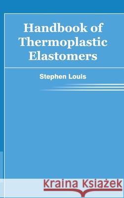 Handbook of Thermoplastic Elastomers Stephen Louis 9781632382825 NY Research Press