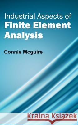 Industrial Aspects of Finite Element Analysis Connie McGuire 9781632382924 NY Research Press