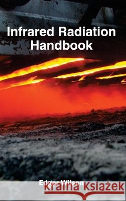 Infrared Radiation Handbook Edgar Wilson 9781632382948 NY Research Press