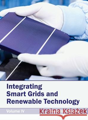 Integrating Smart Grids and Renewable Technology: Volume IV Benjamin Wayne 9781632383013