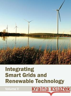 Integrating Smart Grids and Renewable Technology: Volume V Benjamin Wayne 9781632383020