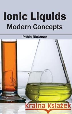 Ionic Liquids: Modern Concepts Pablo Rickman 9781632383051