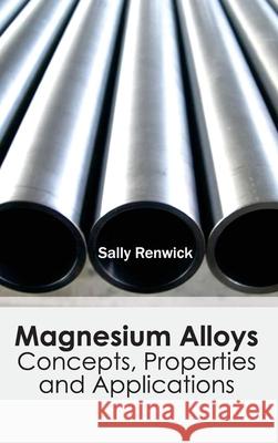 Magnesium Alloys: Concepts, Properties and Applications Sally Renwick 9781632383082