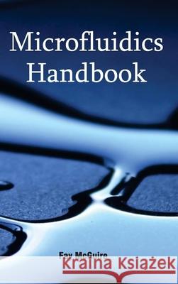 Microfluidics Handbook Fay McGuire 9781632383242 NY Research Press