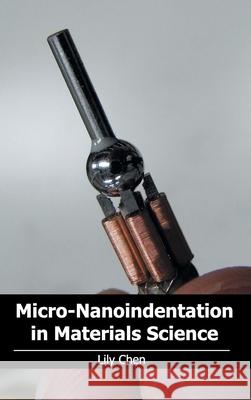 Micro-Nanoindentation in Materials Science Lily Chen 9781632383259