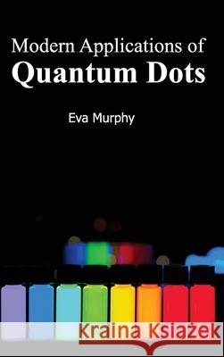 Modern Applications of Quantum Dots Eva Murphy 9781632383310 NY Research Press