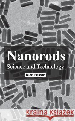 Nanorods: Science and Technology Rich Falcon 9781632383402