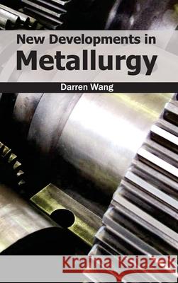 New Developments in Metallurgy Darren Wang 9781632383433