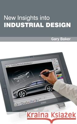 New Insights Into Industrial Design Gary Baker 9781632383471 NY Research Press