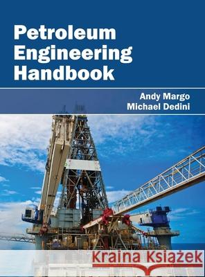 Petroleum Engineering Handbook Andy Margo Michael Dedini 9781632383556 NY Research Press