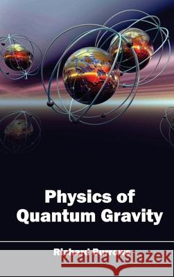 Physics of Quantum Gravity Richard, Mil Burrows 9781632383570 NY Research Press