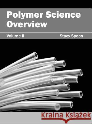 Polymer Science Overview: Volume II Stacy Spoon 9781632383631 NY Research Press