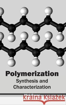 Polymerization: Synthesis and Characterization Mick Reece 9781632383648 NY Research Press