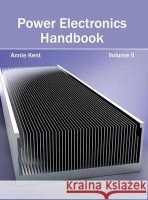 Power Electronics Handbook: Volume II Annie Kent 9781632383686 NY Research Press