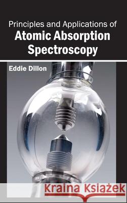 Principles and Applications of Atomic Absorption Spectroscopy Eddie Dillon 9781632383693 NY Research Press