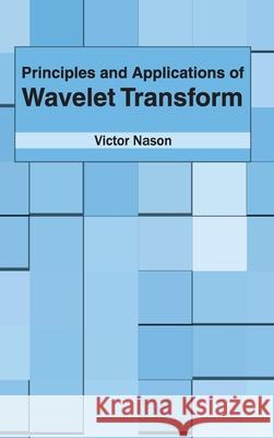 Principles and Applications of Wavelet Transform Victor Nason 9781632383716 NY Research Press