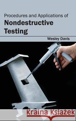 Procedures and Applications of Nondestructive Testing Wesley Davis 9781632383761 NY Research Press