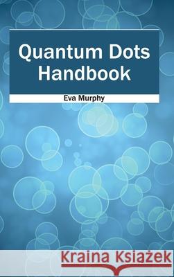 Quantum Dots Handbook Eva Murphy 9781632383815 NY Research Press