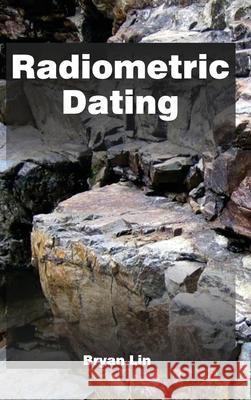 Radiometric Dating Bryan Lin 9781632383860 NY Research Press
