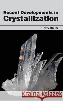 Recent Developments in Crystallization Garry Hollis 9781632383877