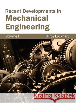 Recent Developments in Mechanical Engineering: Volume I Bilroy Lockhart 9781632383891