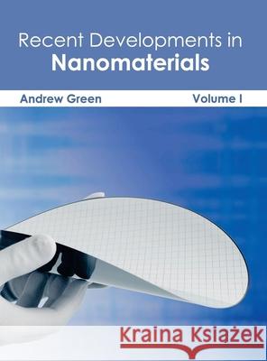 Recent Developments in Nanomaterials: Volume I Andrew Green 9781632383914 NY Research Press