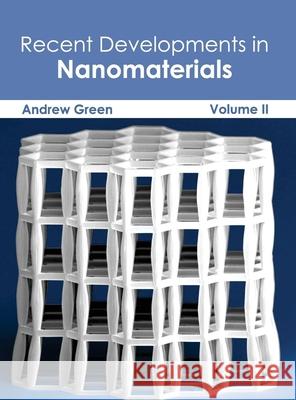 Recent Developments in Nanomaterials: Volume II Andrew Green 9781632383921 NY Research Press